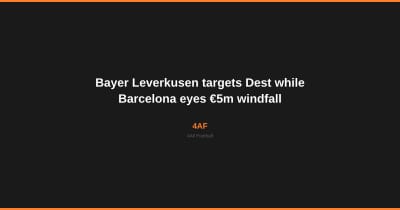 Bayer Leverkusen richt zich op Dest, Barcelona mikt op €5 m windwinst